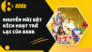 Chương trình khuyến mãi bật kích hoạt trở lại của 888B
