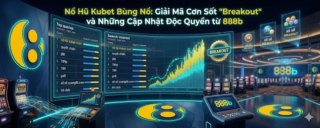 Nổ Hũ Kubet Bùng Nổ - Giải Mã Cơn Sốt Breakout Mới Nhất 2026